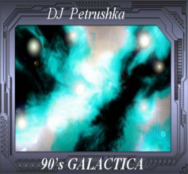 click here for DJ Petrushka's '90's Galactica'