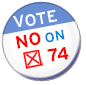 No on 74! - Click here for more information